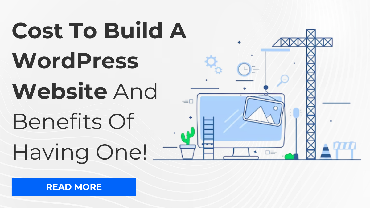 Cost To Build A WordPress Website And Benefits Of Having One!