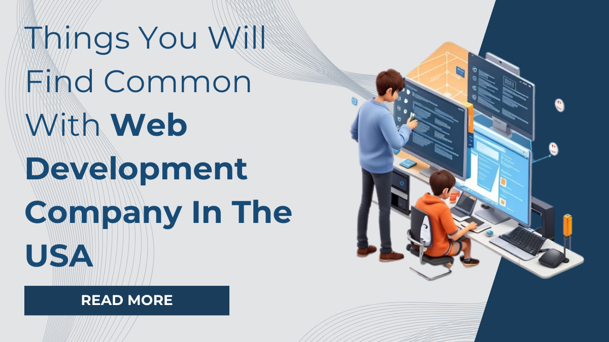 Things You Will Find Common With Web Development Company In The USA
